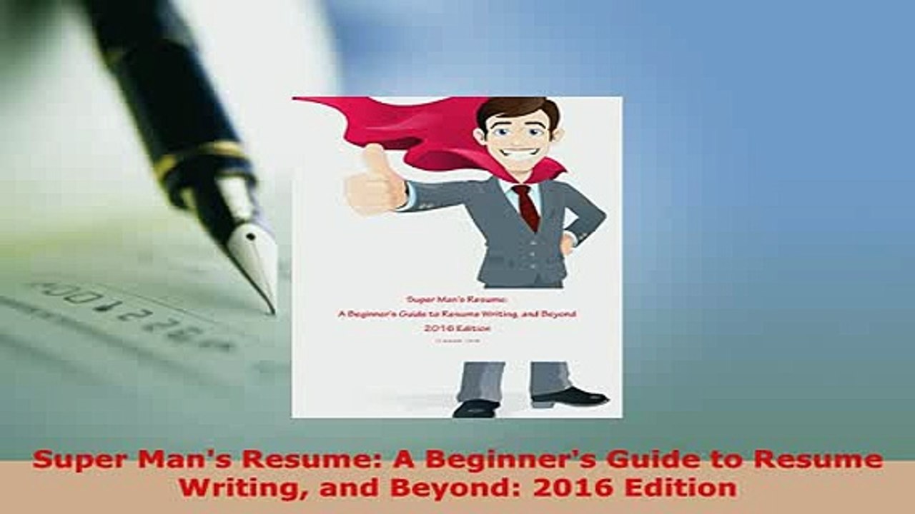 PDF  Super Mans Resume A Beginners Guide to Resume Writing and Beyond 2016 Edition Read Full Ebook