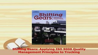 Download  Shifting Gears Applying ISO 9000 Quality Management Principles to Trucking Read Online