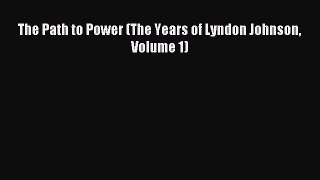 Read The Path to Power (The Years of Lyndon Johnson Volume 1) Ebook Free