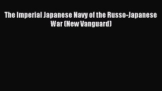 Download The Imperial Japanese Navy of the Russo-Japanese War (New Vanguard) PDF Online