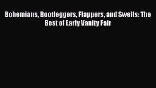 Read Bohemians Bootleggers Flappers and Swells: The Best of Early Vanity Fair PDF Online