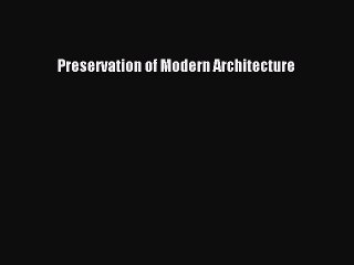 [Read PDF] Preservation of Modern Architecture Download Free