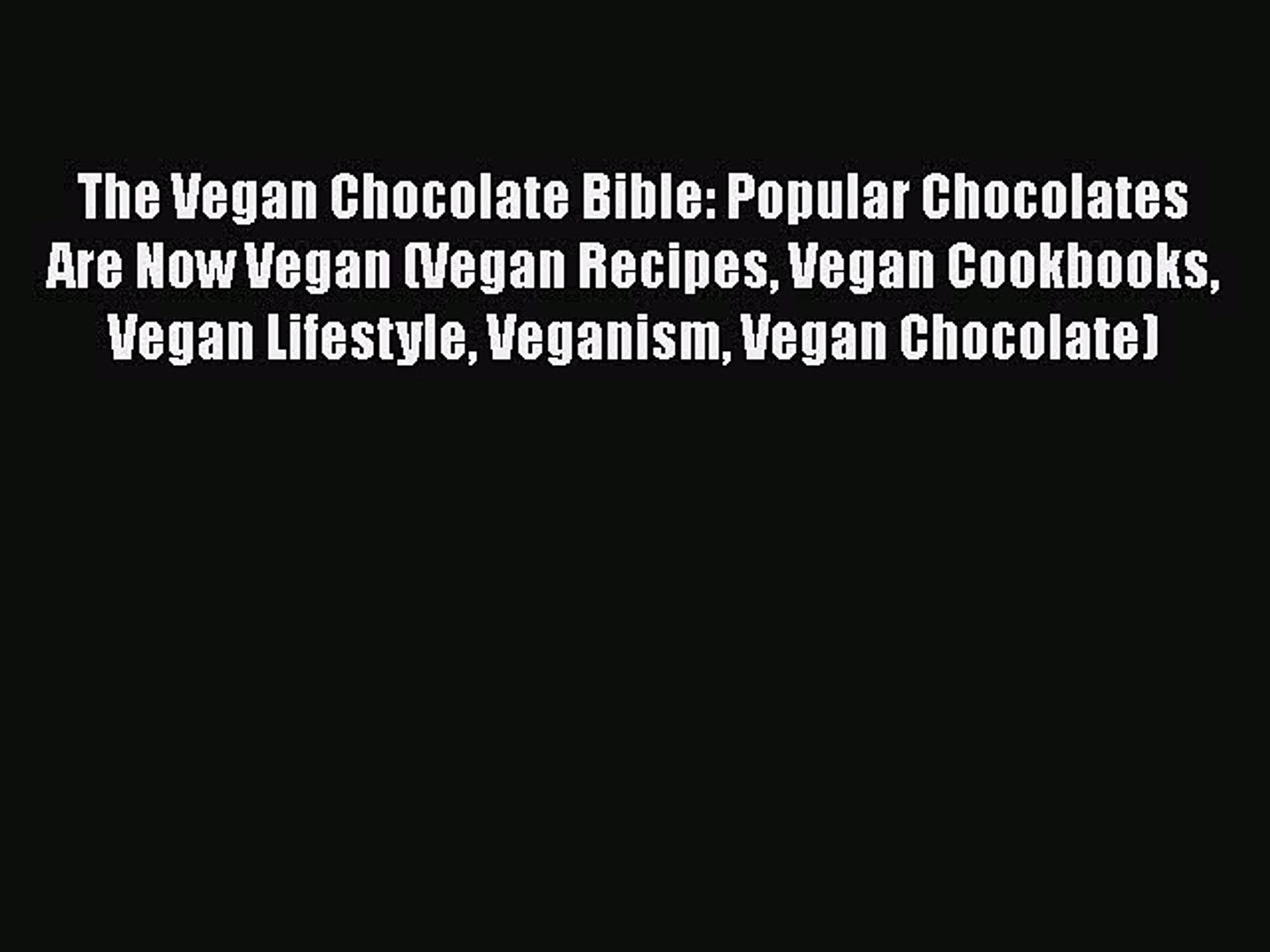 Download The Vegan Chocolate Bible: Popular Chocolates Are Now Vegan (Vegan Recipes Vegan Cookbooks