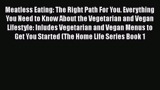 PDF Meatless Eating: The Right Path For You. Everything You Need to Know About the Vegetarian