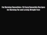 PDF Fat Burning Smoothies: 50 Easy Smoothie Recipes for Burning Fat and Losing Weight Fast