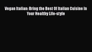 Download Vegan Italian: Bring the Best Of Italian Cuisine In Your Healthy Life-style Free Books