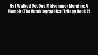 Read As I Walked Out One Midsummer Morning: A Memoir (The Autobiographical Trilogy Book 2)