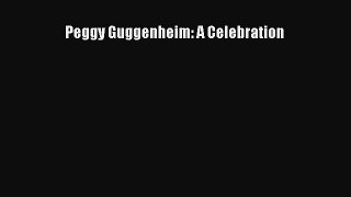 Read Peggy Guggenheim: A Celebration Ebook Free