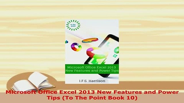 PDF Microsoft Office Excel 2013 New Features and Power Tips To The Point Book 10 Read Online