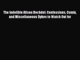 Read The Indelible Alison Bechdel: Confessions Comix and Miscellaneous Dykes to Watch Out for