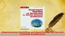 PDF  Requirements Modelling and Specification for Service Oriented Architecture Read Full Ebook