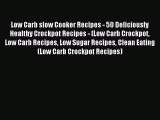 [Read PDF] Low Carb slow Cooker Recipes - 50 Deliciously Healthy Crockpot Recipes - (Low Carb