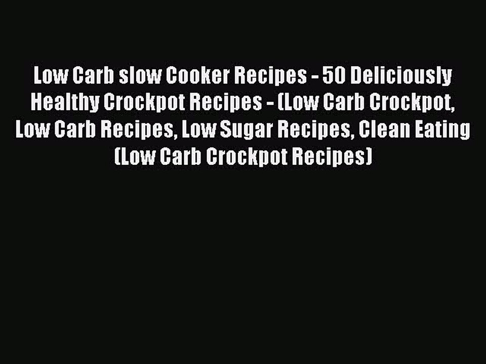 [Read PDF] Low Carb slow Cooker Recipes - 50 Deliciously Healthy Crockpot Recipes - (Low Carb