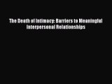 [PDF] The Death of Intimacy: Barriers to Meaningful Interpersonal Relationships Read Full Ebook