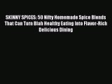 [Read PDF] SKINNY SPICES: 50 Nifty Homemade Spice Blends That Can Turn Blah Healthy Eating