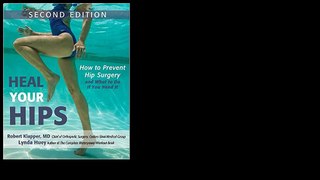Heal Your Hips, Second Edition: How to Prevent Hip Surgery and What to Do If You Need It 2015 by Lynda Huey