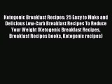 [Read PDF] Ketogenic Breakfast Recipes: 25 Easy to Make and Delicious Low-Carb Breakfast Recipes
