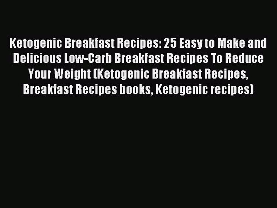 [Read PDF] Ketogenic Breakfast Recipes: 25 Easy to Make and Delicious Low-Carb Breakfast Recipes
