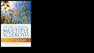 Overcoming Multiple Sclerosis: An Evidence-Based Guide to Recovery 2010 by Professor George Jelinek