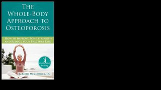 The Whole-Body Approach to Osteoporosis: How to Improve Bone Strength and Reduce Your Fracture Risk 2009 by R. Keith McC