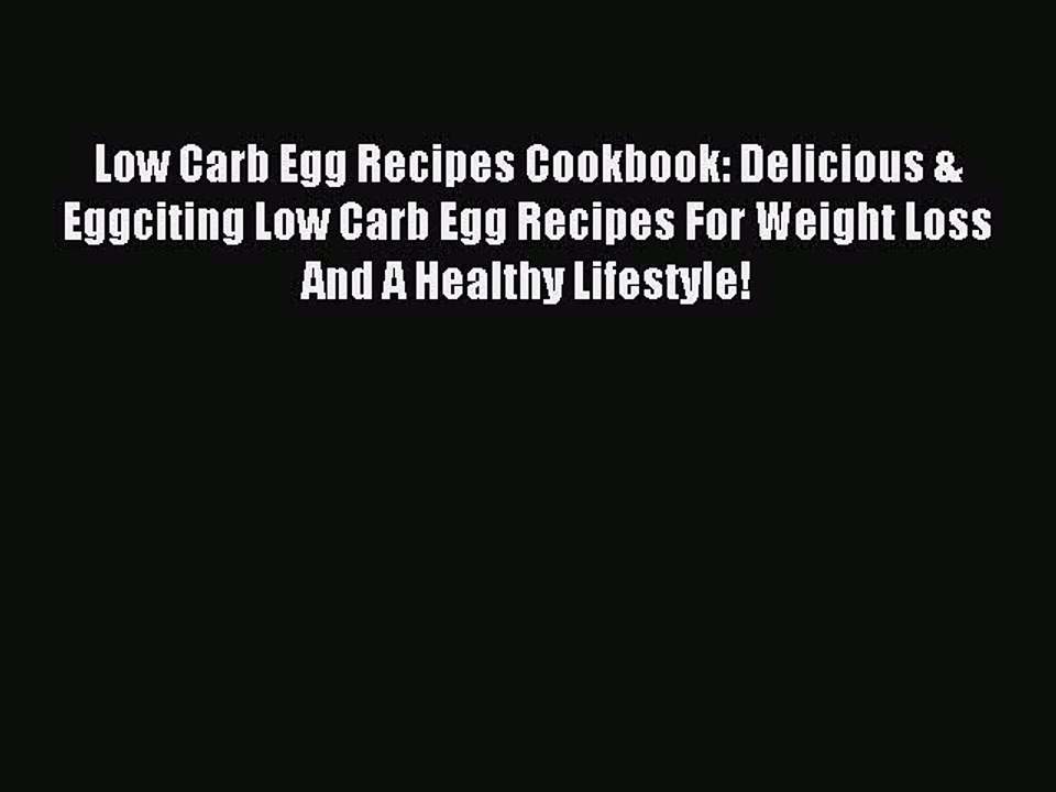 [Read PDF] Low Carb Egg Recipes Cookbook: Delicious & Eggciting Low Carb Egg Recipes For Weight
