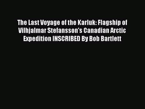 Read The Last Voyage of the Karluk: Flagship of Vilhjalmar Stefansson's Canadian Arctic Expedition