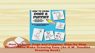 Download  How to Draw Dogs and Puppies StepbyStep Illustrations Make Drawing Easy An HW Read Online