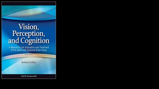 Vision, Perception, and Cognition: A Manual for the Evaluation and Treatment of the Adult with Acquired Brain Injury 4th