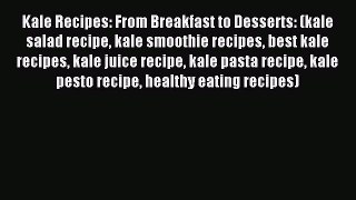 [Read PDF] Kale Recipes: From Breakfast to Desserts: (kale salad recipe kale smoothie recipes