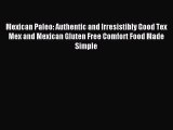 [Read PDF] Mexican Paleo: Authentic and Irresistibly Good Tex Mex and Mexican Gluten Free Comfort