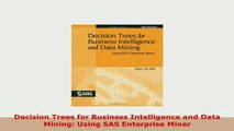 Download  Decision Trees for Business Intelligence and Data Mining Using SAS Enterprise Miner Read O