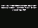 [Read PDF] Paleo Slow Cooker Chicken Recipes: Top 30  Easy and Delicious Paleo Slow Cooker