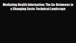 [PDF] Mediating Health Information: The Go-Betweens in a Changing Socio-Technical Landscape
