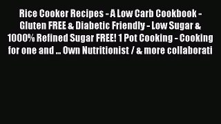 [Read PDF] Rice Cooker Recipes - A Low Carb Cookbook - Gluten FREE & Diabetic Friendly - Low