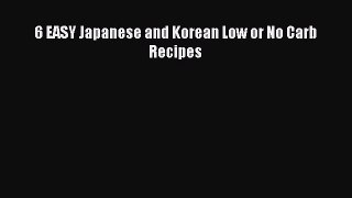 [Read PDF] 6 EASY Japanese and Korean Low or No Carb Recipes Ebook Online