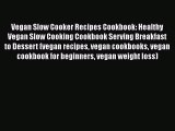 PDF Vegan Slow Cooker Recipes Cookbook: Healthy Vegan Slow Cooking Cookbook Serving Breakfast