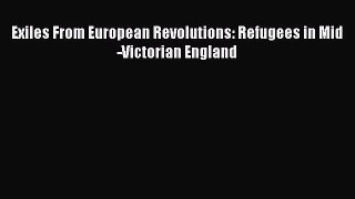 Book Exiles From European Revolutions: Refugees in Mid-Victorian England Download Online