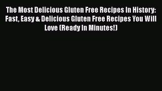 PDF The Most Delicious Gluten Free Recipes In History: Fast Easy & Delicious Gluten Free Recipes