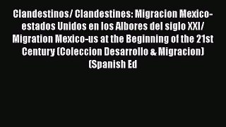 Ebook Clandestinos/ Clandestines: Migracion Mexico-estados Unidos en los Albores del siglo