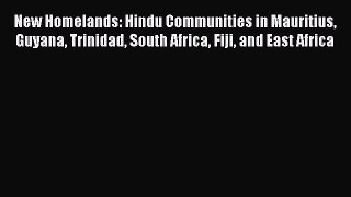 Book New Homelands: Hindu Communities in Mauritius Guyana Trinidad South Africa Fiji and East