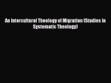 Book An Intercultural Theology of Migration (Studies in Systematic Theology) Read Full Ebook