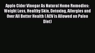 PDF Apple Cider Vinegar As Natural Home Remedies: Weight Loss Healthy Skin Detoxing Allergies