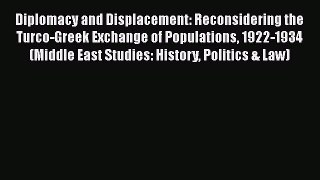 Ebook Diplomacy and Displacement: Reconsidering the Turco-Greek Exchange of Populations 1922-1934