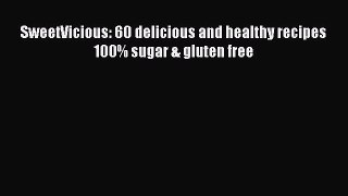 PDF SweetVicious: 60 delicious and healthy recipes 100% sugar & gluten free  Read Online