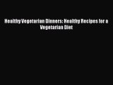 PDF Healthy Vegetarian Dinners: Healthy Recipes for a Vegetarian Diet  Read Online