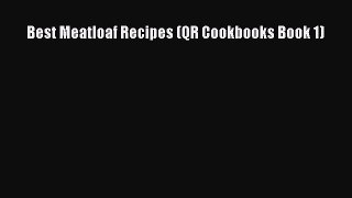 PDF Best Meatloaf Recipes (QR Cookbooks Book 1)  Read Online