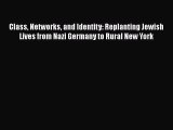 Ebook Class Networks and Identity: Replanting Jewish Lives from Nazi Germany to Rural New York