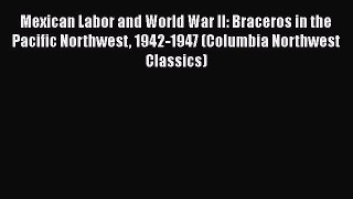 Ebook Mexican Labor and World War II: Braceros in the Pacific Northwest 1942-1947 (Columbia