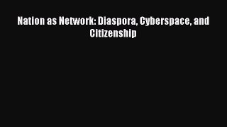 Book Nation as Network: Diaspora Cyberspace and Citizenship Read Full Ebook