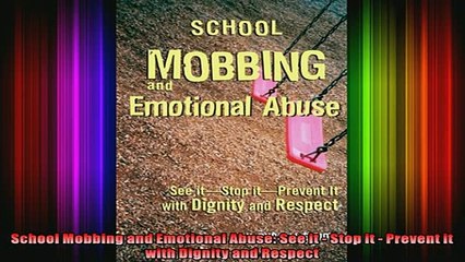 READ book  School Mobbing and Emotional Abuse See it  Stop it  Prevent it with Dignity and Respect Full Free